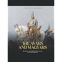 The Avars and Magyars: The History of the Medieval Ethnic Groups that Settled in Hungary The Avars and Magyars: The History of the Medieval Ethnic Groups that Settled in Hungary Hardcover Kindle Paperback