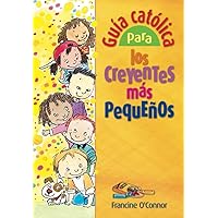 Guia catolica para los creyentes mas pequeños (Spanish Edition) Guia catolica para los creyentes mas pequeños (Spanish Edition) Paperback