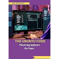THE UBUNTU CODE: Mastering Software On Linux THE UBUNTU CODE: Mastering Software On Linux Kindle Paperback