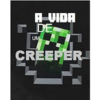 A Vida de Um Creeper - Uma aventura não oficial de Minecraft (Portuguese Edition)