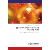 Speech Enhancement in Hearing Aids: with emphasis on Elko's Beamformer Speech Enhancement in Hearing Aids: with emphasis on Elko's Beamformer Paperback