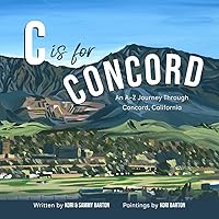 C is for Concord: An A-Z Journey Through Concord, California (Hometown Highlights Alphabet Series) C is for Concord: An A-Z Journey Through Concord, California (Hometown Highlights Alphabet Series) Paperback