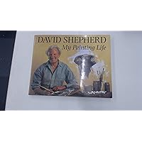 David Shepherd: My Painting Life David Shepherd: My Painting Life Hardcover