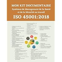MON KIT DOCUMENTAIRE ISO 45001:2018 Systèmes de Management de la Santé et de la Sécurité au travail: Préétabli par chapitres selon la norme ISO ... 9001, 14001, 45001, 22000) (French Edition) MON KIT DOCUMENTAIRE ISO 45001:2018 Systèmes de Management de la Santé et de la Sécurité au travail: Préétabli par chapitres selon la norme ISO ... 9001, 14001, 45001, 22000) (French Edition) Paperback