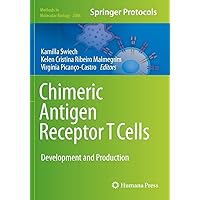 Chimeric Antigen Receptor T Cells: Development and Production (Methods in Molecular Biology) Chimeric Antigen Receptor T Cells: Development and Production (Methods in Molecular Biology) Paperback Hardcover