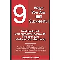 9 Ways You Are Not Successful: This the book that tells you what you must stop doing