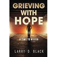 Grieving With Hope: A Time to Mourn Grieving With Hope: A Time to Mourn Paperback Kindle