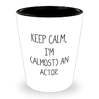 Keep Calm, I'm (almost) An Actor! Funny Actor Shot Glass Gifts for Father's Day