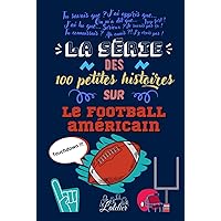 La série des 100 petites histoires sur - Le Football Américain (French Edition) La série des 100 petites histoires sur - Le Football Américain (French Edition) Hardcover Paperback