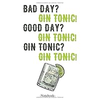 Bad Day? Gin Tonic! Good Day? Gin Tonic! Gin Tonic? Gin Tonic! (German Edition)