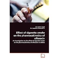 Effect of cigarette smoke on the pharmacokinetics of ofloxacin: An investigation on the effect of cigarette smoke on the pharmacokinetics of ofloxacin in rabbits Effect of cigarette smoke on the pharmacokinetics of ofloxacin: An investigation on the effect of cigarette smoke on the pharmacokinetics of ofloxacin in rabbits Paperback