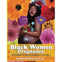Black Women Pregnancy Affirmations Coloring Book: Black Woman Affirmation Coloring Book, Pregnancy Coloring Book for Black Women, Black Woman Coloring ... Stress Relief & Relaxation During Pregnancy Black Women Pregnancy Affirmations Coloring Book: Black Woman Affirmation Coloring Book, Pregnancy Coloring Book for Black Women, Black Woman Coloring ... Stress Relief & Relaxation During Pregnancy Paperback
