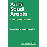 Art in Saudi Arabia: A New Creative Economy? (Hot Topics in the Art World) Art in Saudi Arabia: A New Creative Economy? (Hot Topics in the Art World) Kindle Hardcover
