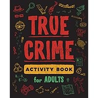 True Crime Activity Book for Adults: Over 100 Activities To Learn More About Infamous Serial Killers And Their Horrific Crimes - Trivia, Puzzles, Coloring Pages, Memes & More True Crime Activity Book for Adults: Over 100 Activities To Learn More About Infamous Serial Killers And Their Horrific Crimes - Trivia, Puzzles, Coloring Pages, Memes & More Paperback