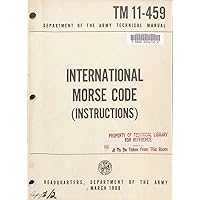 TM 11-459 INTERNATIONAL MORSE CODE (INSTRUCTIONS) (MARCH 1968) TM 11-459 INTERNATIONAL MORSE CODE (INSTRUCTIONS) (MARCH 1968) Kindle Paperback Hardcover