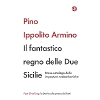 Il fantastico regno delle Due Sicilie: Breve catalogo delle imposture neoborboniche (Italian Edition)
