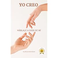 Yo Creo: Hablale a Dios de Mi (Spanish Edition) Yo Creo: Hablale a Dios de Mi (Spanish Edition) Kindle Paperback