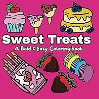 Sweet Treats: A Bold & Easy Coloring Book with Simple & Fun Sweet Treats Designs for both Adults and Kids