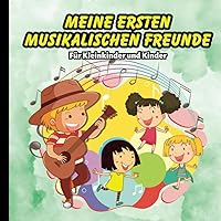 Meine ersten musikalischen Freunde: Für Kleinkinder und Kinder, 25 Seiten (German Edition) Meine ersten musikalischen Freunde: Für Kleinkinder und Kinder, 25 Seiten (German Edition) Kindle Paperback