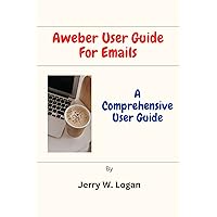 Aweber User Guide For Emails: A Comprehensive User Guide Aweber User Guide For Emails: A Comprehensive User Guide Kindle Paperback