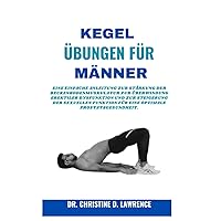 KEGEL-ÜBUNGEN FÜR MÄNNER: Eine einfache Anleitung zur Stärkung der Beckenbodenmuskulatur zur Überwindung erektiler Dysfunktion und zur Steigerung der ... (Easy Exercises and Workout for Everybody) KEGEL-ÜBUNGEN FÜR MÄNNER: Eine einfache Anleitung zur Stärkung der Beckenbodenmuskulatur zur Überwindung erektiler Dysfunktion und zur Steigerung der ... (Easy Exercises and Workout for Everybody) Paperback Kindle Edition