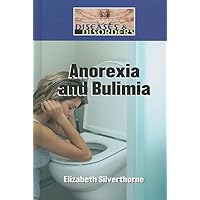 Anorexia and Bulimia (Diseases and Disorders) Anorexia and Bulimia (Diseases and Disorders) Library Binding