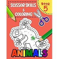 Scissor Skills & Coloring Animals Book 5: Fun-filled Animal Adventures in Cutting and Coloring (cutting workbooks for preschool)