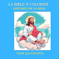 La Bible à Colorier: Histoires de la bible pour les enfants (French Edition)