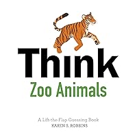 Think Zoo Animals: A Lift-the-Flap Guessing Book Think Zoo Animals: A Lift-the-Flap Guessing Book Board book