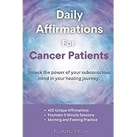 Daily Affirmations for Cancer Patients: Unlock the power of your subconscious mind in your healing journey. Daily Affirmations for Cancer Patients: Unlock the power of your subconscious mind in your healing journey. Paperback Kindle Audible Audiobook Hardcover
