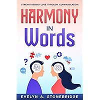 Harmony in Words: Strengthening Love Through Communication: Mastering Relationship Dialogue for Lasting Intimacy and Trust (Mindful Relationship Series) Harmony in Words: Strengthening Love Through Communication: Mastering Relationship Dialogue for Lasting Intimacy and Trust (Mindful Relationship Series) Paperback Kindle Audible Audiobook Hardcover