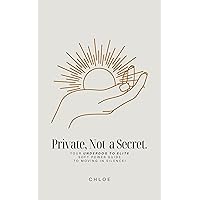 Private, Not A Secret. : Your Underdog to Elite Soft Power Guide to Moving In Silence! Private, Not A Secret. : Your Underdog to Elite Soft Power Guide to Moving In Silence! Kindle