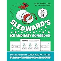 Sledward's Ice And Easy Songbook, V. U. Level H: Supplementary Songs and Activities for Mid-Primer Piano Students (Andrea and Trevor Dow's Very Useful Piano Library) Sledward's Ice And Easy Songbook, V. U. Level H: Supplementary Songs and Activities for Mid-Primer Piano Students (Andrea and Trevor Dow's Very Useful Piano Library) Paperback