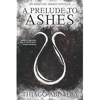 A Prelude to Ashes: An Ashes of Avarin Novella (The Ashes of Avarin)