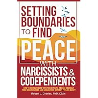 Setting Boundaries to Find Peace with Narcissists & Codependents: How to Communicate with Toxic People to Free Yourself From Manipulation and Gaslighting Without Feeling Guilty (Growth)