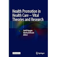 Health Promotion in Health Care – Vital Theories and Research Health Promotion in Health Care – Vital Theories and Research Kindle Hardcover Paperback