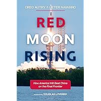 Red Moon Rising: How America Will Beat China on the Final Frontier Red Moon Rising: How America Will Beat China on the Final Frontier Paperback