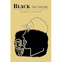 Black No More: Being an Account of the Strange and Wonderful Workings of Science in the Land of the Free, A.D. 1933-1940 Black No More: Being an Account of the Strange and Wonderful Workings of Science in the Land of the Free, A.D. 1933-1940 Paperback Kindle MP3 CD Library Binding