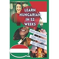 LEARN HUNGARIAN IN 52 WEEKS: With 7 sentences a day, Learn Hungarian for beginners, Hungarian method, Bilingual Hungarian Book, Hungarian book for ... Level A1 A2 Hungarian Book, Speak Hungarian