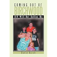 Coming Out of Birchwood: HIV Will Not Define Me Coming Out of Birchwood: HIV Will Not Define Me Paperback