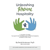 Unleashing Radical Hospitality: A Journey to Make the Safety of Children and Support of Parents a Priority for Us All Unleashing Radical Hospitality: A Journey to Make the Safety of Children and Support of Parents a Priority for Us All Paperback Kindle