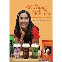 All Things Milk Tea For Home & Business: Over 500 Creative & Budget Friendly Recipes Made Simple All Things Milk Tea For Home & Business: Over 500 Creative & Budget Friendly Recipes Made Simple Paperback Kindle Hardcover