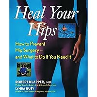 Heal Your Hips: How to Prevent Hip Surgery -- and What to Do If You Need It Heal Your Hips: How to Prevent Hip Surgery -- and What to Do If You Need It Hardcover Paperback