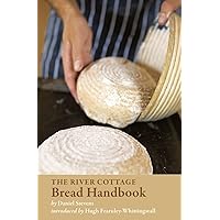 The River Cottage Bread Handbook: [A Baking Book] (River Cottage Handbooks) The River Cottage Bread Handbook: [A Baking Book] (River Cottage Handbooks) Hardcover Kindle