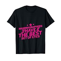 Mammographers Have The Best Set Of Eyes - T-Shirt