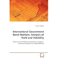 International Government Bond Markets:Analysis of Yield and Volatility: Determinants of Yields and Volatility Linkages in International Government Bond Markets International Government Bond Markets:Analysis of Yield and Volatility: Determinants of Yields and Volatility Linkages in International Government Bond Markets Paperback