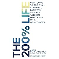 The 200% Life: Your Guide to Spiritual Growth & Business Success Without Meditating on a Mountaintop