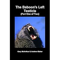 The Baboon's Left Testicle (Part One of Two) The Baboon's Left Testicle (Part One of Two) Paperback