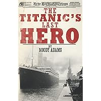 The Titanic's Last Hero: A Startling True Story That Can Change Your Life Forever The Titanic's Last Hero: A Startling True Story That Can Change Your Life Forever Paperback Kindle
