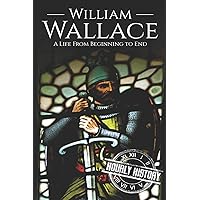 William Wallace: A Life from Beginning to End (History of Scotland) William Wallace: A Life from Beginning to End (History of Scotland) Paperback Kindle Audible Audiobook Hardcover